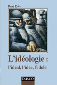 L’idéologie – l’idéal, l’idée, l’idole
